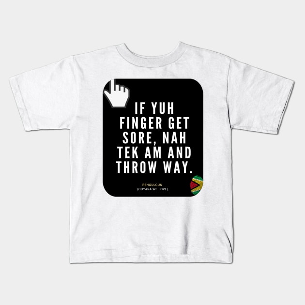 If Yuh Finger Get Sore, Nah Tek Am And Throw Way Kids T-Shirt by pengulous